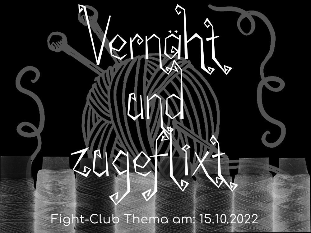 Fight-Club Thema am 15.10.2022. Vernäht und zugeflixt