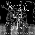 Fight-Club Thema am 15.10.2022. Vernäht und zugeflixt