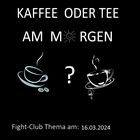 Fight-Club Thema am 16.03.2024: Kaffee oder Tee am Morgen