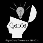 Fight-Club Thema am 18.03.2023: Genie