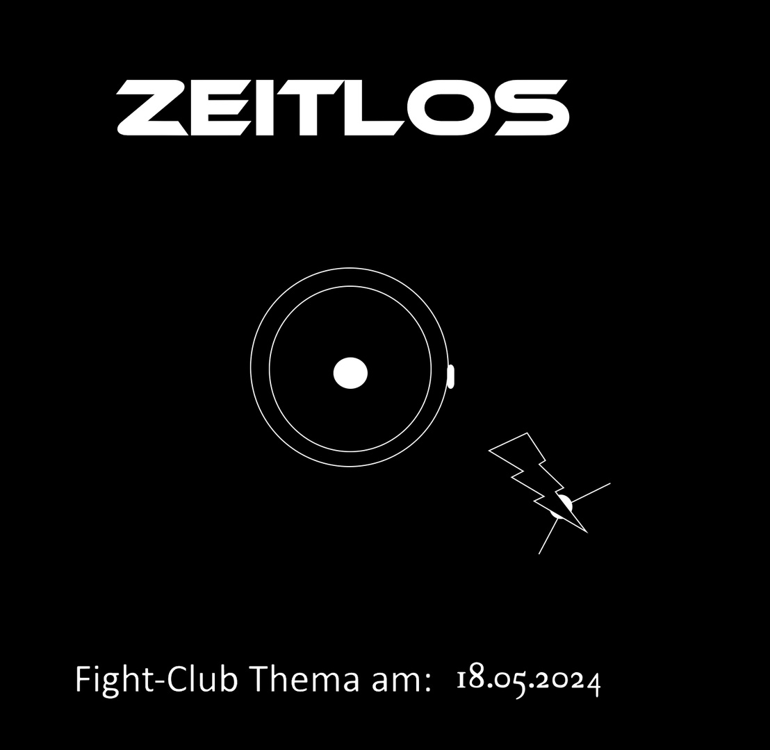 Fight-Club Thema am 18.05.2024:   Zeitlos