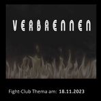 Fight-Club Thema am 18.11.2023: Verbrennen 