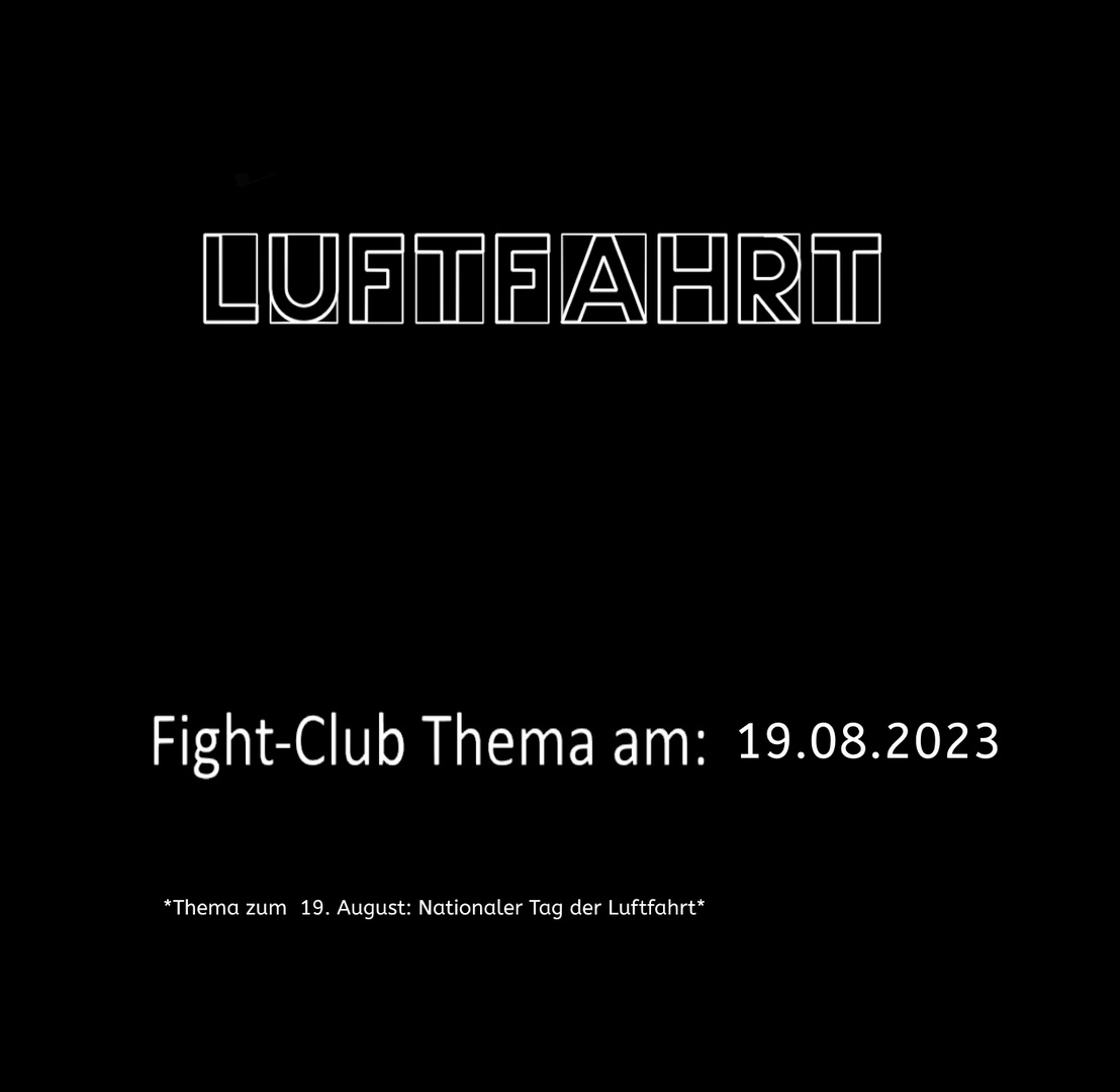 Fight-Club Thema am: 19.08.2023: Luftfahrt