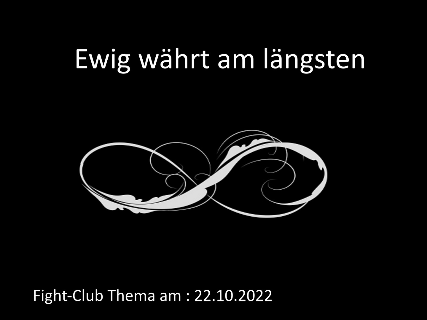 Fight-Club Thema am 22.10.2022: Ewig währt am längsten