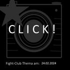 Fight-Club Thema am 24.02.2024: Click!