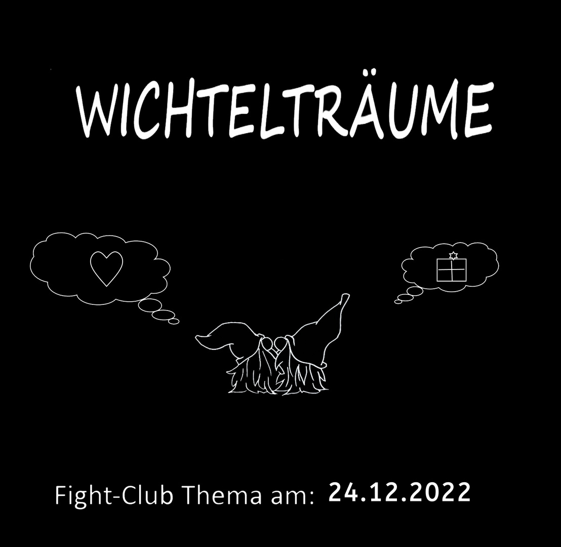 Fight-Club Thema am 24.12.2022: Wichtelträume