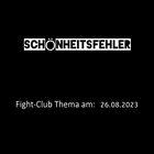 Fight-Club Thema am 26.8.2023: Schönheitsfehler