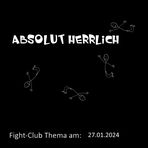 Fight-Club Thema am 27.01.2024: Absolut herrlich 