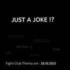 Fight-Club Thema am 28.10.2023: Just A Joke !? 