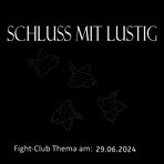 Fight-Club Thema am 29.06.2024: Schluss mit Lustig