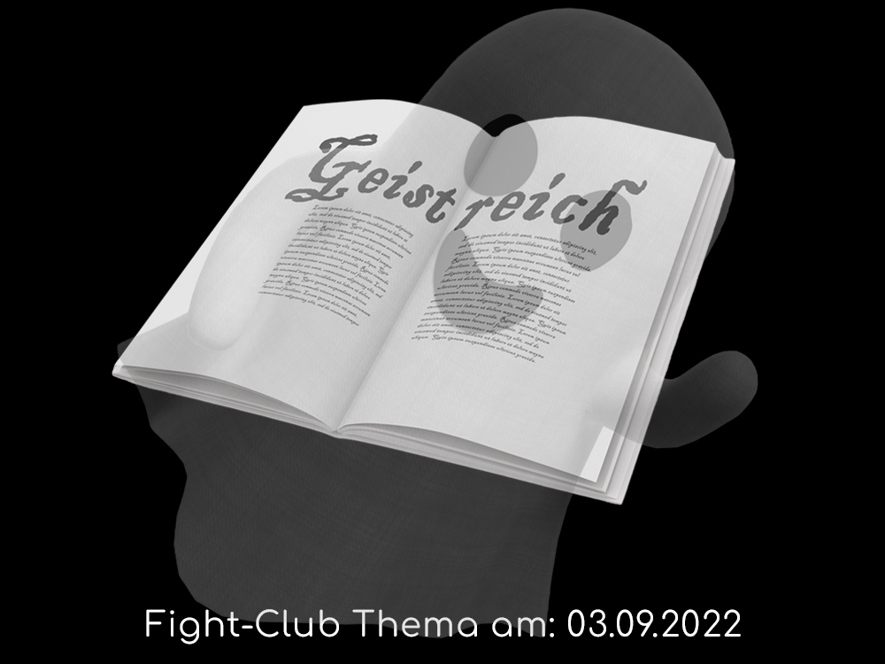 Fight-Club Thema am 3. 9. 2022: Geistreich
