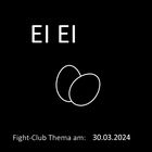 Fight-Club Thema am 30.03.2024: Ei Ei 