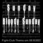 Fight-Club Thema am 8. 10. 2022: Sunday Bloody Sunday