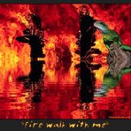 "Fire Walk With Me"