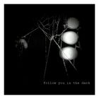 follow you in the dark, 5