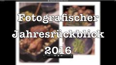 Fotografischer Jahresrückblick 2016