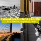 Fotoworkshop Sevilla: 18.-24.03.2018. Jetzt noch Frühbucherpreis sichern (bis 18.12.)