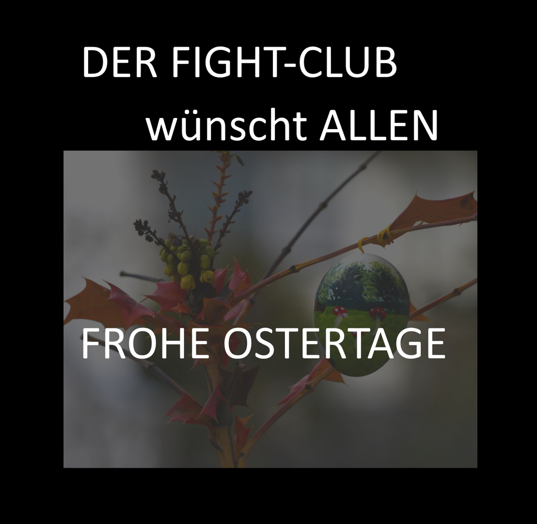 FROHE OSTERN vom Fight-Club (kein Themenbild!!!)