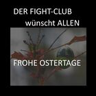 FROHE OSTERN vom Fight-Club (kein Themenbild!!!)