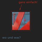 ganz einfach: wo und was?