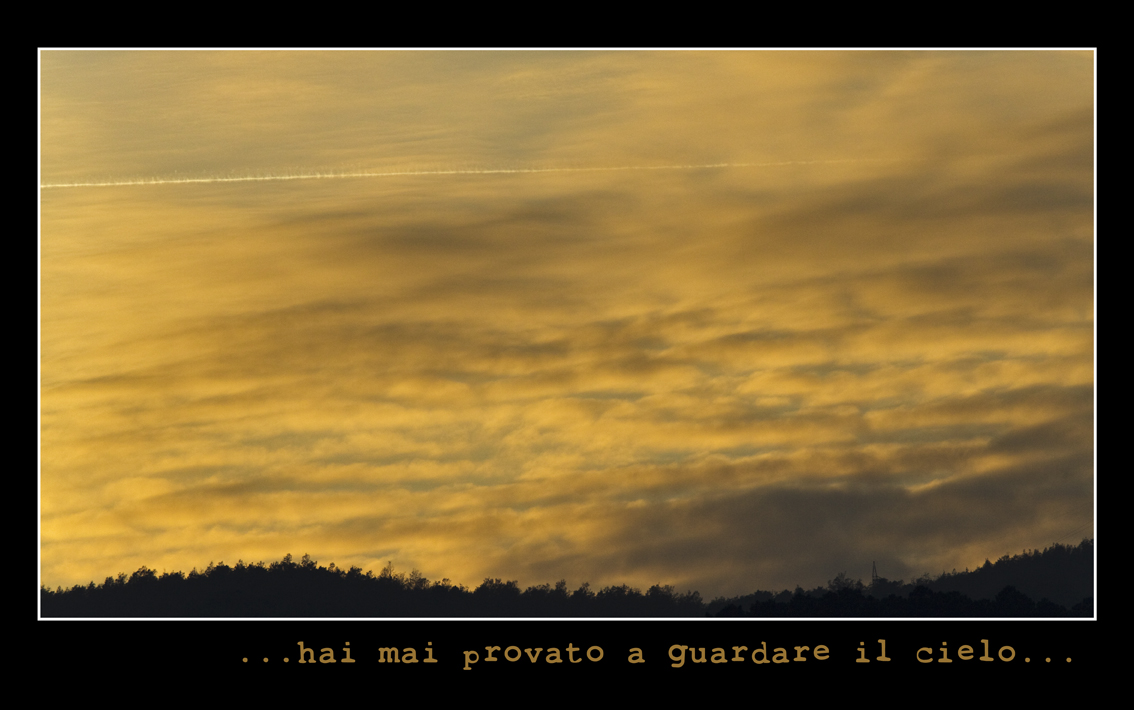 ...hai mai provato a guardare il cielo....