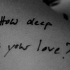 How deep is your love ?