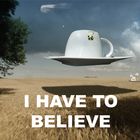 I have to believe