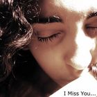 I miss you...