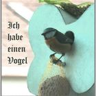 Ich habe einen Vogel