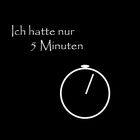 Ich hatte nur 5 Minuten Zeit