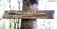 If nothing goes right - Go left