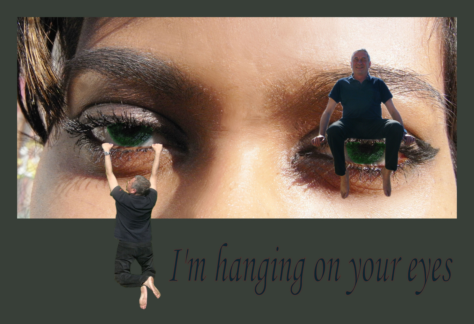 I'm hanging on your eyes