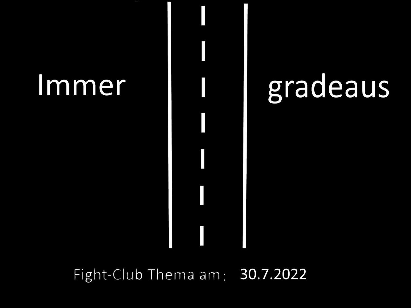 Immer gradeaus: Fight-Club am 30.07.2022