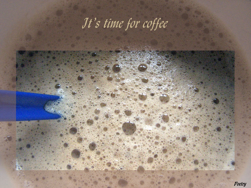 It's time for coffee