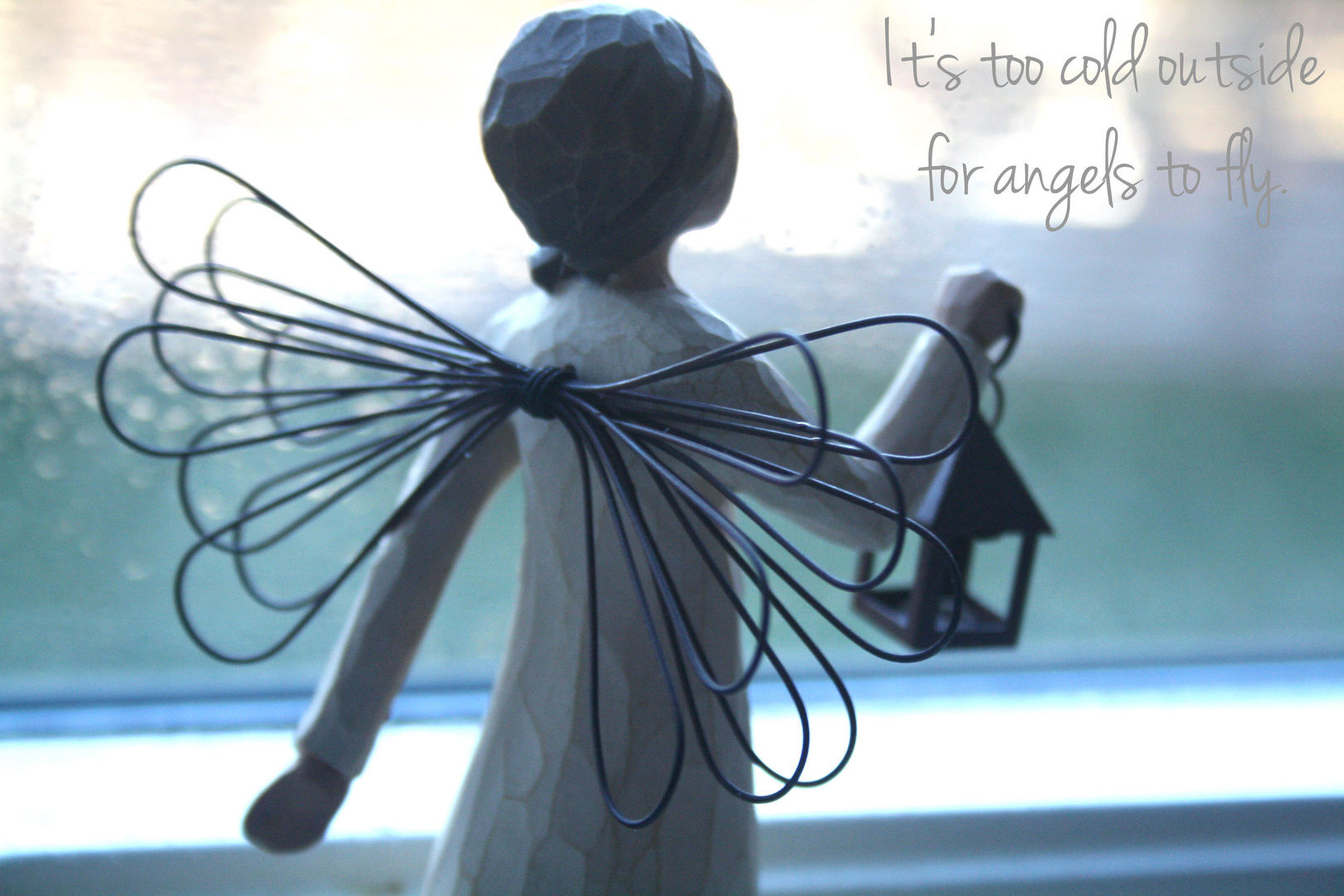 It's too cold outside for angels to fly.