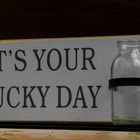 "It´s your lucky day"