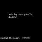 Jeder Tag ist ein guter Tag (Buddha): Fight-Club am 10.04.2021