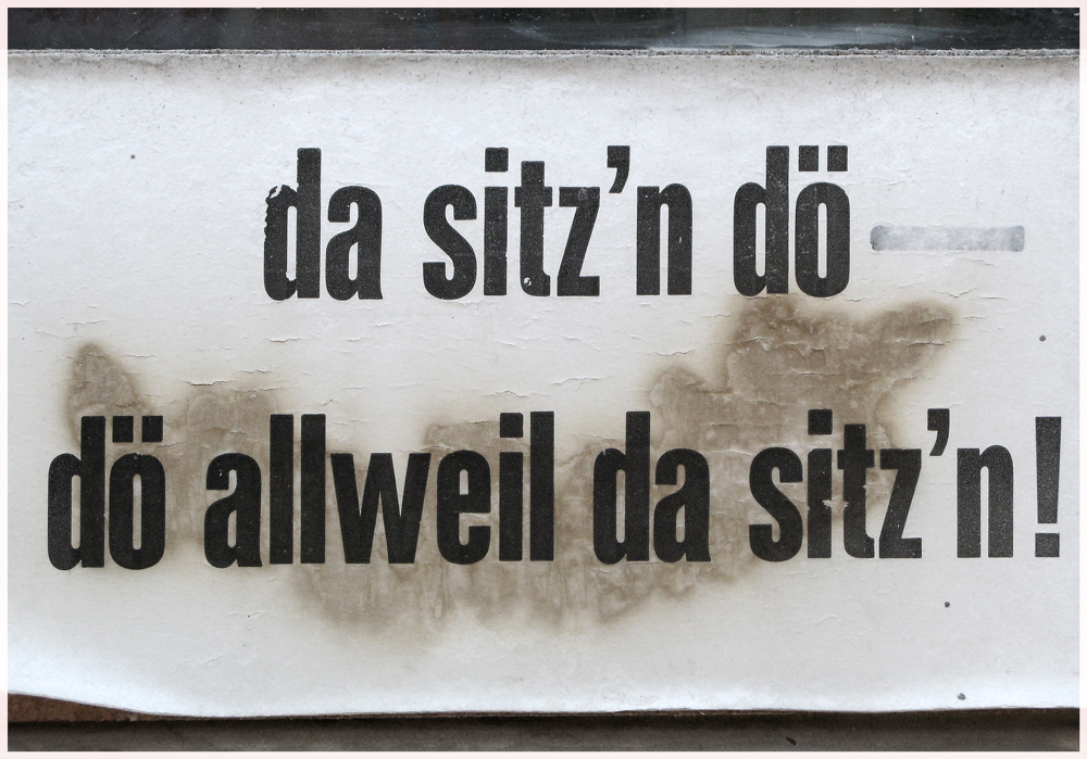 Jo und wos fir oa sitzn'n jetza wirkl'i do ?