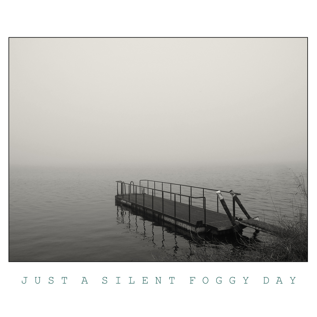 JUST A SILENT FOGGY DAY