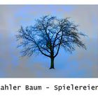 Kahler Baum - Spielereien