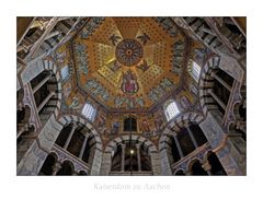 Kaiserdom zu Aachen " Blick zur Oktogonkuppel, aus meiner Sicht..."