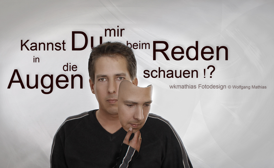 Kannst Du mir beim Reden in die Augen schauen !?