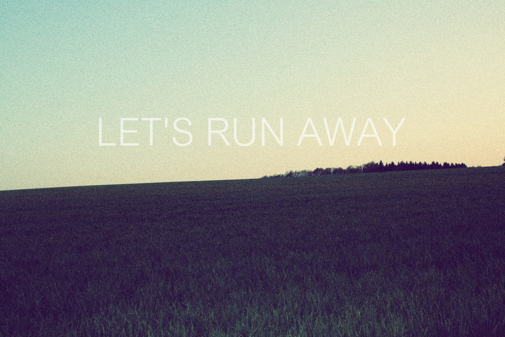 Lets run away