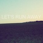 Lets run away