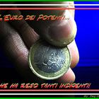 L'euro dei Potenti...che ha reso tanti,,,indigenti!