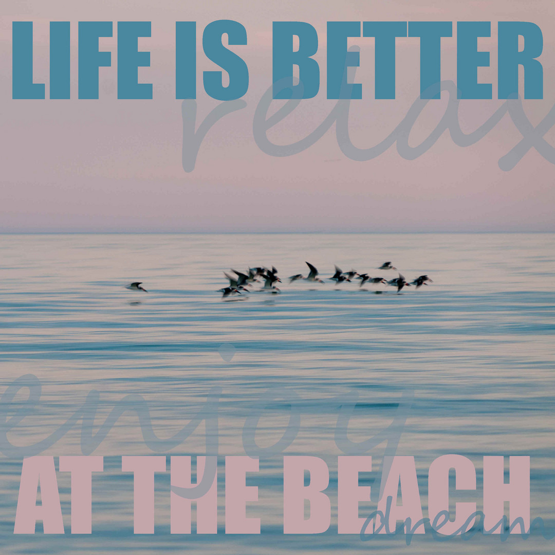 Life is better at the beach