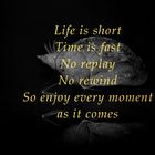 Life is short...