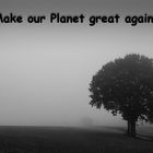 #Make our Planet great again...