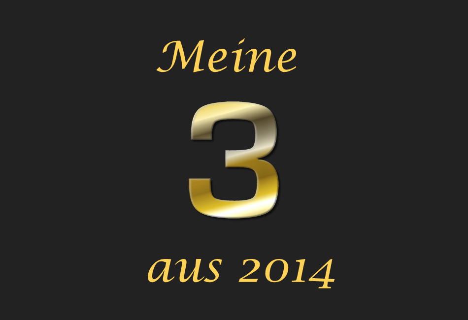 Meine 3 aus 2014