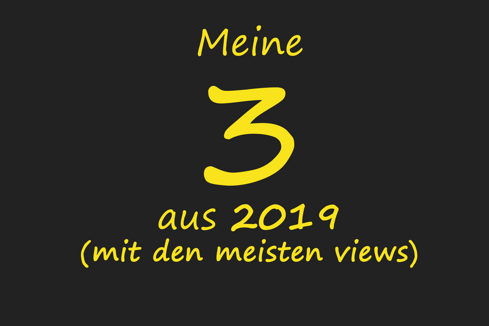 meine 3 aus 2019 - most views